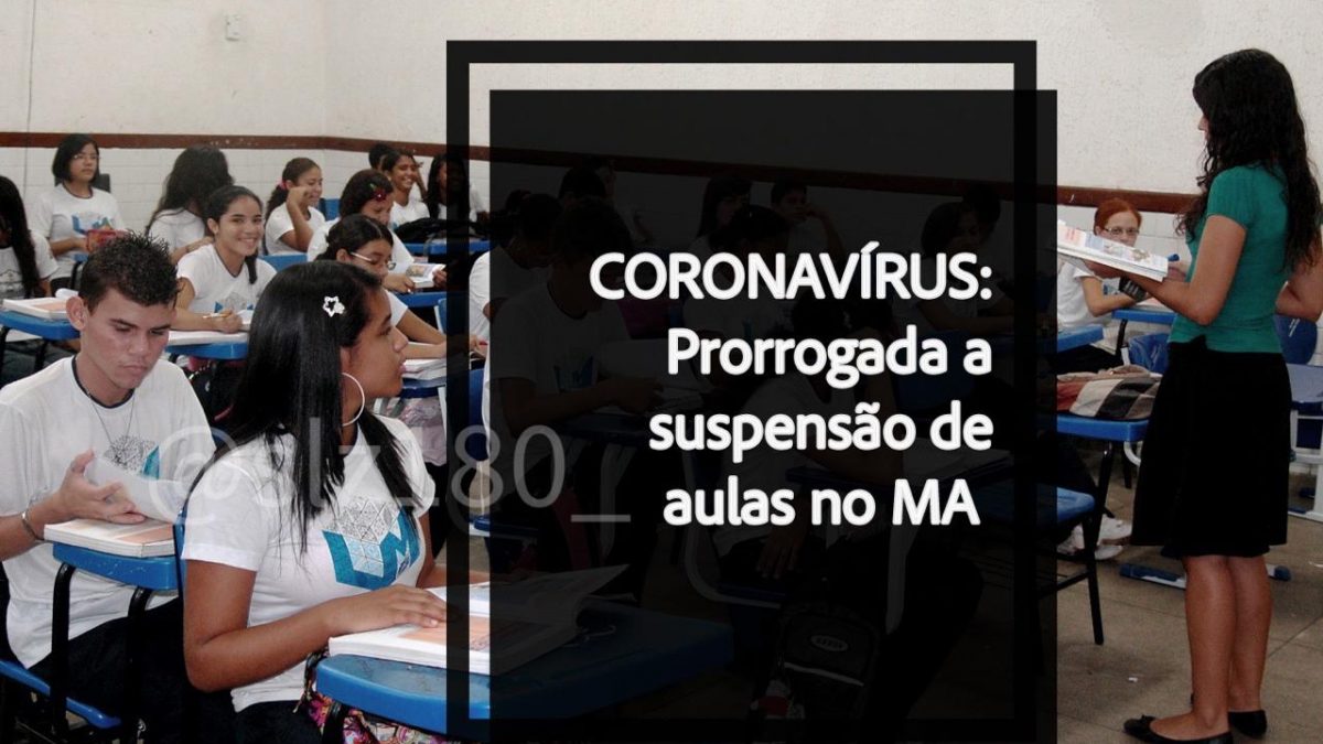 Coronavírus: Prorrogada a suspensão de aulas no MA